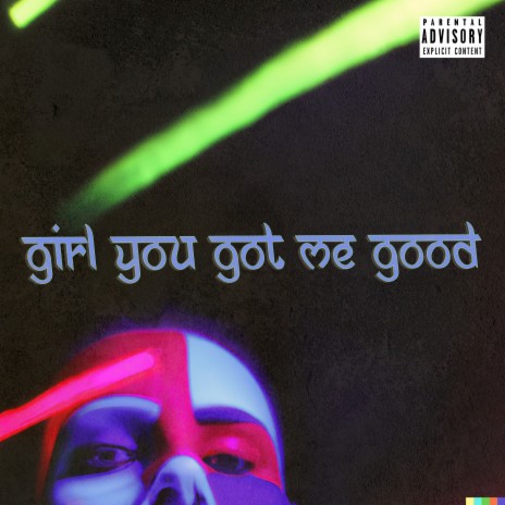 Girl You Got Me Good | Boomplay Music