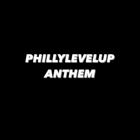 PHILLYLEVELUP ANTHEM | Boomplay Music