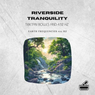 Riverside Tranquility: Tibetan Bowls and 432 Hz