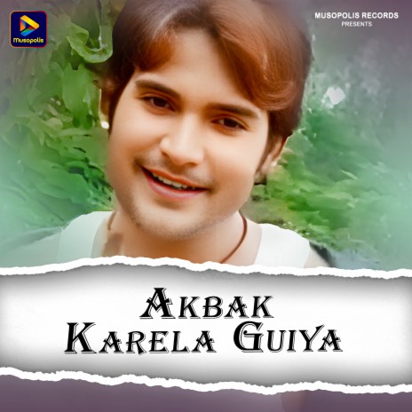 Akbak Karela Guiya | Boomplay Music