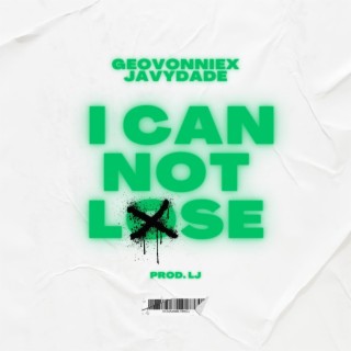 I CAN NOT LOSE ft. JavyDade lyrics | Boomplay Music