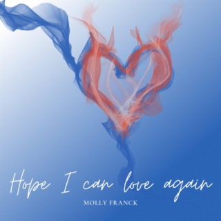 Hope I can love again