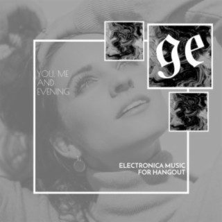 You, Me and Evening: Electronica Music for Hangout