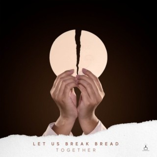 Let Us Break Bread lyrics | Boomplay Music