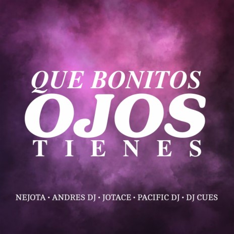 Que Bonitos Ojos Tienes ft. Pacific Dj, Jotace, Dj Cues & Nejota