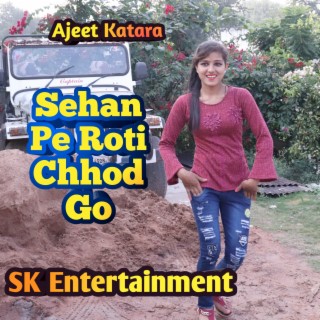 Sejan Pe Roti Chhod Go