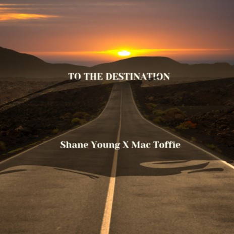 To The Destination ft. Shane Young & Mac Toffie | Boomplay Music