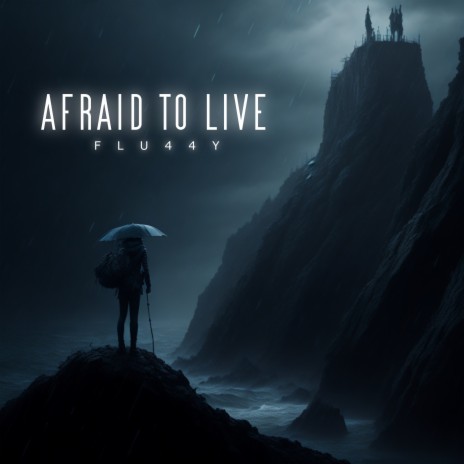 Afraid to Live | Boomplay Music