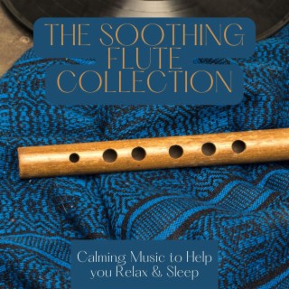 The Soothing Flute Collection: Calming Music to Help you Relax & Sleep