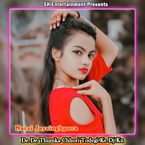 De De Thumka Chhori Todegi Ke Dj Ku | Boomplay Music