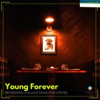 Young Forever: Refreshing Chillout Music for Coffee