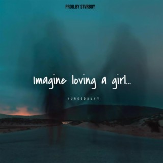 imagine loving a girl...