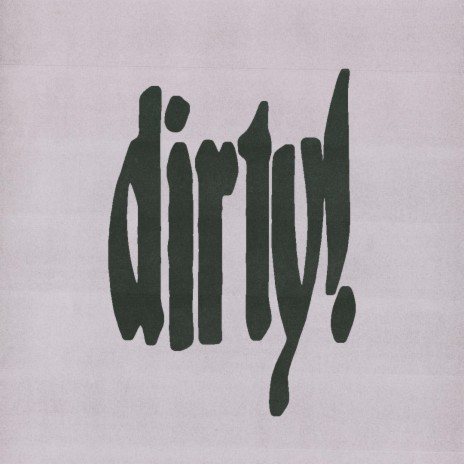 DIRTY! | Boomplay Music