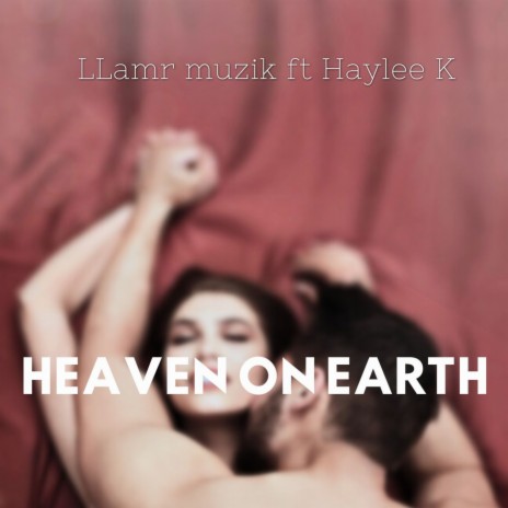 Heaven On Earth (Radio Edit) ft. Haylee K | Boomplay Music