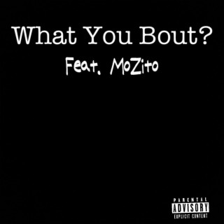 What You Bout? ft. DangerOnThaTrax & MoZito lyrics | Boomplay Music