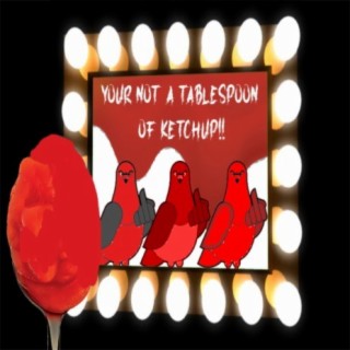 You'r Not a Table Spoon of Ketchup!!
