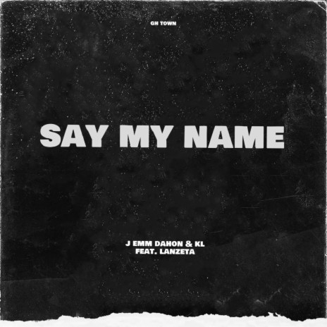 Say my name ft. King Lheanard & Lanzeta | Boomplay Music
