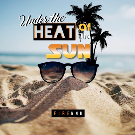 Under the Heat of the Sun | Boomplay Music