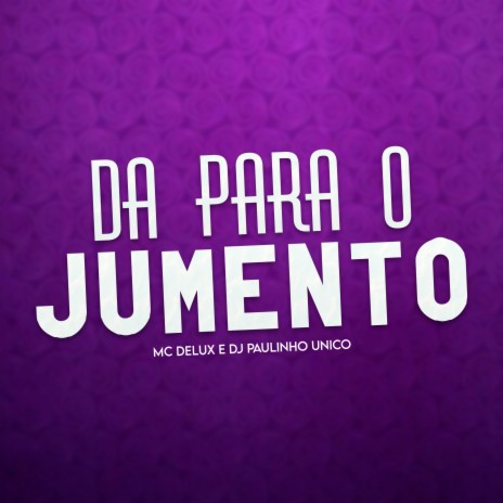 Da para o Jumento ft. DJ Paulinho Unico | Boomplay Music