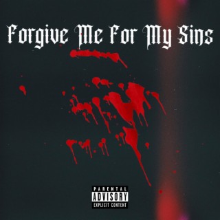 Forgive Me For My Sins