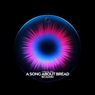 a song about bread (8d audio)