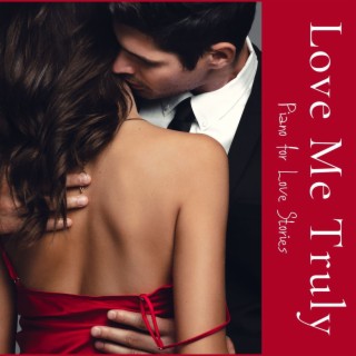 Love Me Truly: Love Songs, Piano for Love Stories