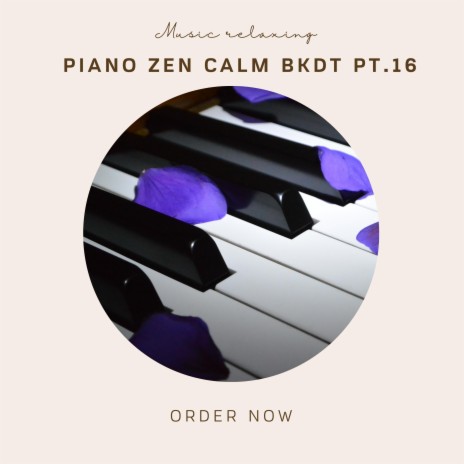 Piano Zen Calm BKDT Pt. 16