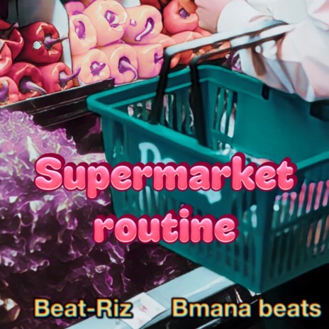 Supermarket routine ft. Bmana Beats | Boomplay Music