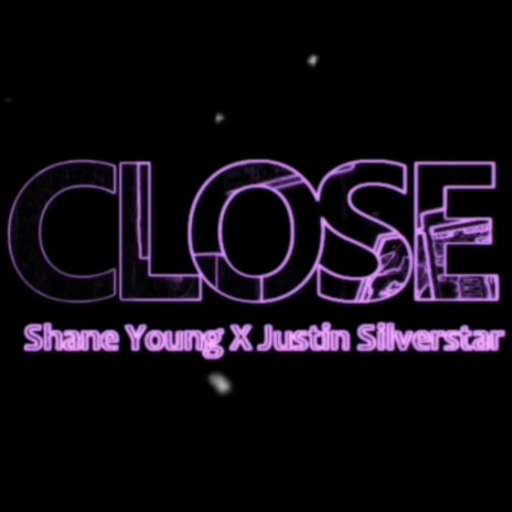 Close ft. Shane Young & Justin Silverstar | Boomplay Music