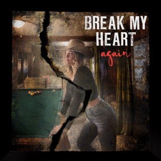 Break My Heart Again