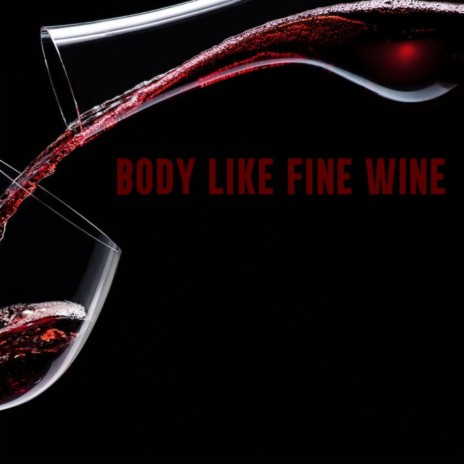 Body Like Fine Wine | Boomplay Music