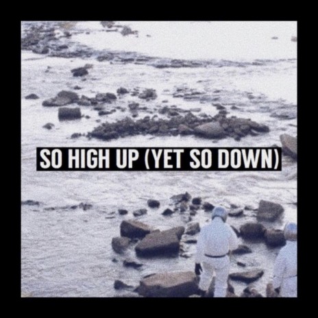 So High Up (Yet So Down) | Boomplay Music