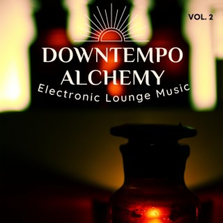 Downtempo Alchemy, Vol.2 (Electronic Lounge Music)