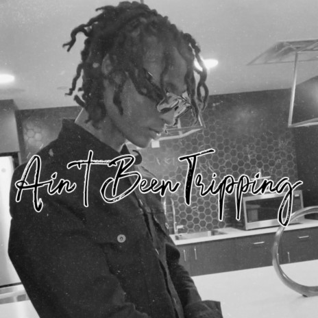 Aint Been Tripping | Boomplay Music