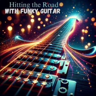 Highway Jazz: Hitting the Road with Funky Guitar