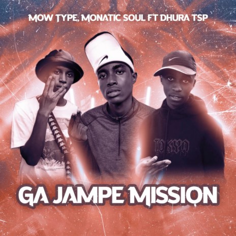 Ga Jampe Mission ft. Monatic Soul & Dhura TSP | Boomplay Music