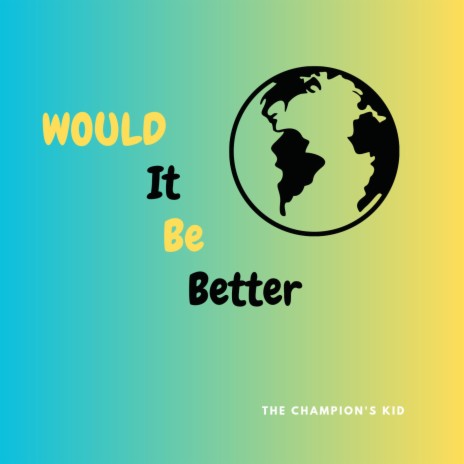 Would It Be Better | Boomplay Music
