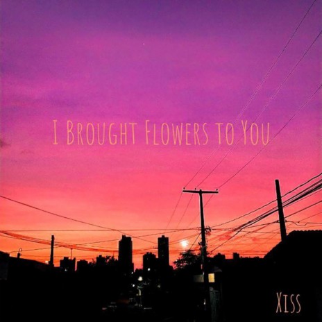 I Brought Flowers to You | Boomplay Music