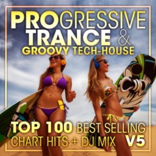Progressive Trance & Groovy Tech-House Top 100 Best Selling Chart Hits + DJ Mix V5
