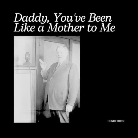 Daddy, You've Been Like a Mother to Me | Boomplay Music