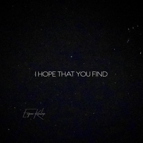 I Hope That You Find