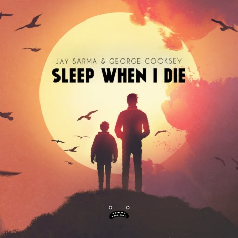 Sleep When I Die (Original Mix) ft. George Cooksey | Boomplay Music