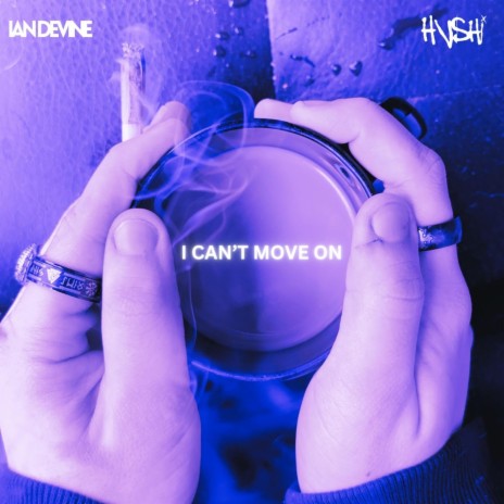 I CAN'T MOVE ON ft. Hvshi | Boomplay Music