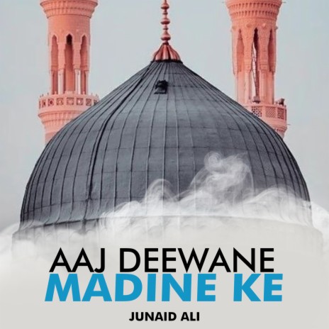 Aaj Deewane Madine Ke | Boomplay Music