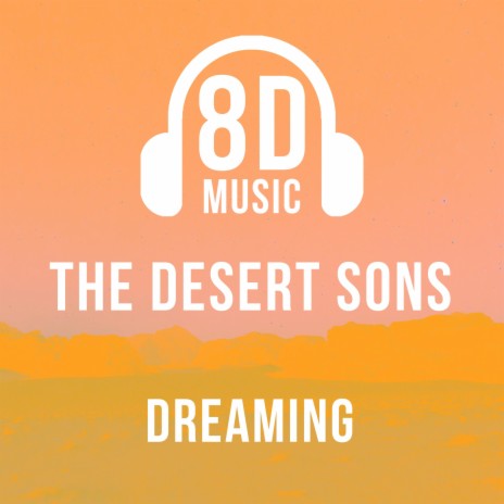 Dreaming (8D Audio) ft. The Desert Sons | Boomplay Music