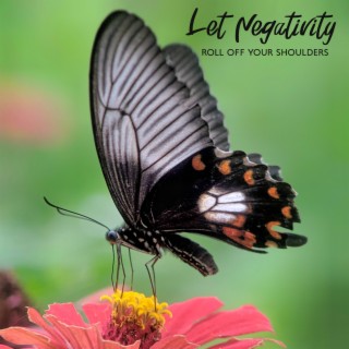 Let Negativity Roll off Your Shoulders: Meditation Music for Stress Relief and Relaxation, Negativity Release