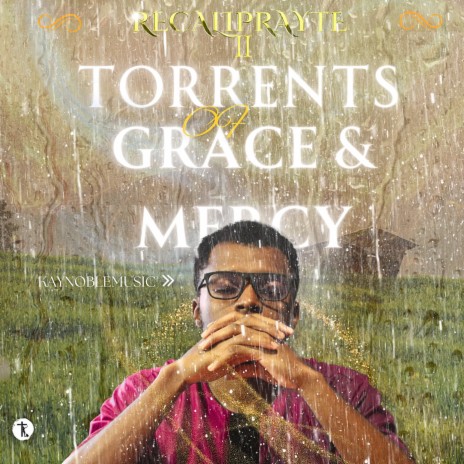 Torrents Of Grace and Mercy (ReCaliprayte Season 2)