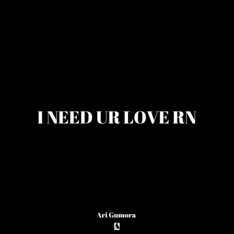 i need ur love rn | Boomplay Music