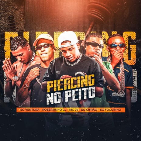 Piercing No Peito ft. É o cifrão, MC JV, Robertinho Cl, E O Foguinho & Éo Ventura | Boomplay Music