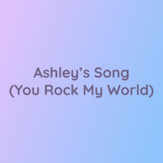 Ashley's Song (You Rock My World)